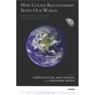 How Couples Relationships Shape Our World by Balfour, Andrew; Morgan, Mary; Vincent, Christopher, 9781855758377