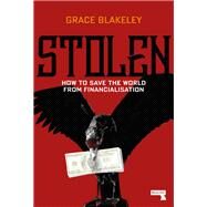 Stolen How to Save the World from Financialisation by Blakeley, Grace, 9781912248377