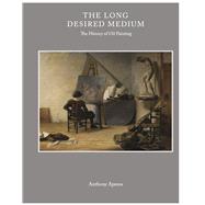 The Long Desired Medium The History of Oil Painting by Apesos, Anthony, 9798350978377