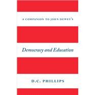 A Companion to John Dewey's Democracy and Education by Phillips, D. C., 9780226408378
