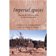 Imperial Spaces Placing the Irish and Scots in Colonial Australia by Proudfoot, Lindsay; Hall, Dianne, 9780719078378