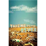 Take Me to the River A Wayward and Perilous Journey to the World Series of Poker by Alson, Peter, 9780743288378