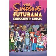 The Simpsons/Futurama Crossover Crisis by Groening, Matt; Morrison, Bill, 9780810988378