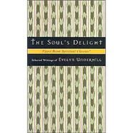 The Soul's Delight: Selected Writings of Evelyn Underhill by Underhill, Evelyn, 9780835808378
