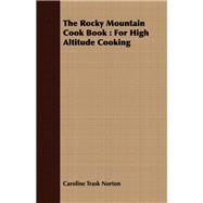 The Rocky Mountain Cook Book by Norton, Caroline Trask, 9781443738378