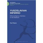 Yugoslavian Inferno Ethnoreligious Warfare in the Balkans by Mojzes, Paul, 9781474288378