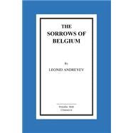 The Sorrows of Belgium by Andreyev, Leonid; Bernstein, Herman, 9781517088378