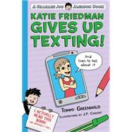 Katie Friedman Gives Up Texting! (And Lives to Tell About It.) by Greenwald, Tommy; Coovert, J.  P., 9781596438378