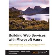 Building Web Services with Microsoft Azure by Sachdeva, Nikhil; Belotserkovskiy, Alex; Kaufman, Stephen, 9781784398378