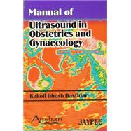 Manual of Ultrasound in Obstetrics and Gynecology by Dastidar, Kakoli Ghosh, 9781904798378