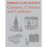 Osbert Lancaster's Cartoons, Columns and Curlicues Includes Pillar to Post, Homes Sweet Homes and Drayneflete Revealed by Lancaster, Osbert, 9781910258378