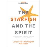 The Starfish and the Spirit by Brafman, Ori; Ford, Lance; Wegner, Rob, 9780310098379