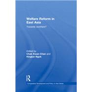 Welfare Reform in East Asia: Towards Workfare by Kwan Chan; Chak, 9780415728379