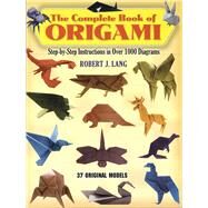 The Complete Book of Origami Step-by-Step Instructions in Over 1000 Diagrams by Lang, Robert J., 9780486258379