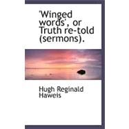 'winged Words', or Truth Re-told (Sermons) by Haweis, Hugh Reginald, 9780554498379