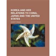Korea and Her Relations to China, Japan and the United States by Frazar, Everett, 9781154578379
