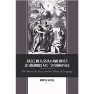Babel in Russian and Other Literatures and Topographies The Tower, the State, and the Chaos of Language by Meisel, Martin, 9781498588379