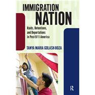 Immigration Nation: Raids, Detentions, and Deportations in Post-9/11 America by Golash-Boza,Tanya Maria, 9781594518379