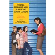 Finding, Preparing, and Supporting School Leaders Critical Issues, Useful Solutions by Conley, Sharon; Cooper, Bruce S.,; Bauer, Scott C.; Brazer, S. David; Glasman, Naftaly S.; Leach, David F.; Marinell, William H.; Orr, Margaret Terry; Petersen, George J.; Pounder, Diana G.; Trachtman, Roberta, 9781607098379