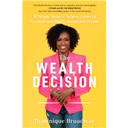 The Wealth Decision 10 Simple Steps to Achieve Financial Freedom and Build Generational Wealth by Broadway, Dominique, 9781668008379