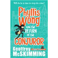 Phyllis Wong and the Return of the Conjuror by McSkimming, Geoffrey, 9781743318379