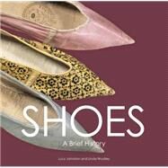 Shoes A Brief History by Woolley, Linda; Johnston, Lucy, 9781851778379