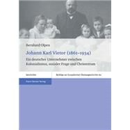 Johann Karl Vietor (1861-1934): Ein Deutscher Unternehmer Zwischen Kolonialismus, Sozialer Frage Und Christentum by Olpen, Bernhard, 9783515108379