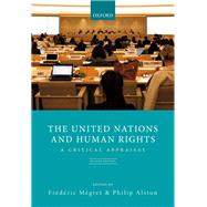 The United Nations and Human Rights A Critical Appraisal by Mgret, Frdric; Alston, Philip, 9780198298380