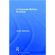 A Corporate Welfare Economy by Angresano; Jim, 9780415858380