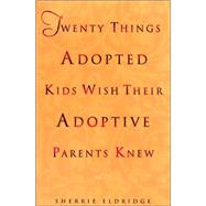 Twenty Things Adopted Kids Wish Their Adoptive Parents Knew by ELDRIDGE, SHERRIE, 9780440508380