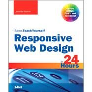 Responsive Web Design in 24 Hours, Sams Teach Yourself by Kyrnin, Jennifer, 9780672338380