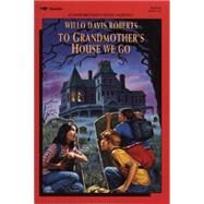 To Grandmother's House We Go by Roberts, Willo Davis, 9780689718380