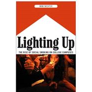 Lighting Up: The Rise of Social Smoking on College Campuses by Nichter, Mimi, 9780814758380