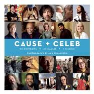 Cause + Celeb 90 Portraits + 40 Causes + 1 Mission by Johansson, Ann; Toskan, Frank; Landesmann, Susan, 9780983298380