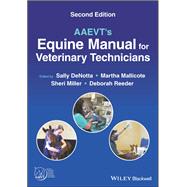 AAEVT's Equine Manual for Veterinary Technicians by DeNotta, Sally; Mallicote, Martha; Miller, Sheri; Reeder, Deborah, 9781119678380