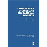 Comparative Studies and Educational Decision by Edmund King;, 9781138008380
