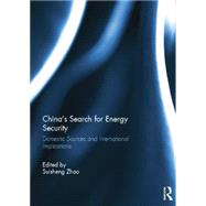 Chinas Search for Energy Security: Domestic Sources and International Implications by Zhao; Suisheng, 9781138798380