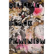 Digital Black Feminism by Steele, Catherine Knight, 9781479808380