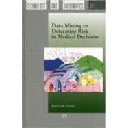 Data Mining to Determine Risk in Medical Decisions by Cerrito, Patricia B., 9781607508380