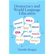 Democracy and World Language Education: Toward a Transformation by Timothy Reagan, 9781648028380