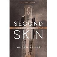 Second Skin Josephine Baker and the Modern Surface by Cheng, Anne Anlin, 9780197748381