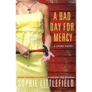 A Bad Day for Mercy A Crime Novel by Littlefield, Sophie, 9780312648381