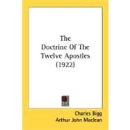 The Doctrine Of The Twelve Apostles by Bigg, Charles; Maclean, Arthur John, 9780548748381