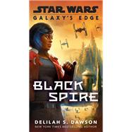 Galaxy's Edge: Black Spire (Star Wars) by Dawson, Delilah S., 9780593128381