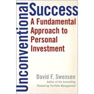 Unconventional Success A Fundamental Approach to Personal Investment by Swensen, David F., 9780743228381