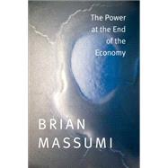 The Power at the End of the Economy by Massumi, Brian, 9780822358381