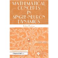 Mathematical Concepts in Single-Neuron Dynamics by Richard Bertram, 9781003738381