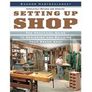 Setting up Shop : The Practical Guide to Designing and Building Your Dream Shop by NAGYSZALANCZY, SANDOR, 9781561588381