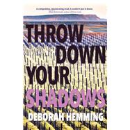 Throw Down Your Shadows by Hemming, Deborah, 9781771088381