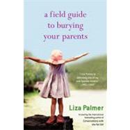 A Field Guide to Burying Your Parents by Palmer, Liza, 9780446698382